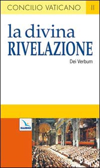 La Divina Rivelazione. Costituzione dogmatica sulla divina Rivelazione (Dei Verbum) - Librerie.coop