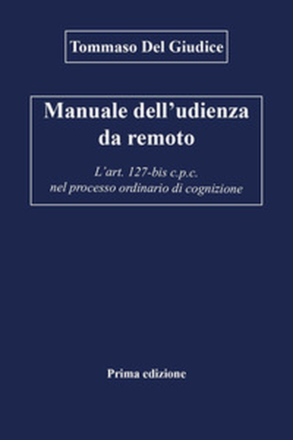 Manuale dell'udienza da remoto. L'art. 127-bis c.p.c. nel processo ordinario di cognizione - Librerie.coop Manuale dell'udienza da remoto. L'art. 127-bis c.p.c. nel processo ordinario di cognizione - Librerie.coop