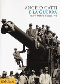 È la guerra. Diario maggio-agosto 1915 - Librerie.coop