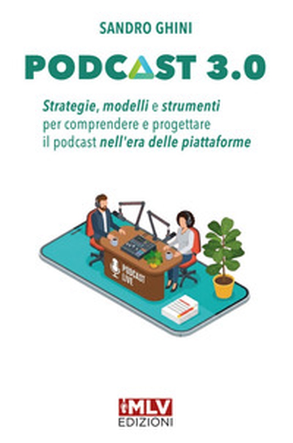 Podcast 3.0. Strategie, modelli e strumenti per comprendere e progettare il podcast nell'era delle piattaforme - Librerie.coop