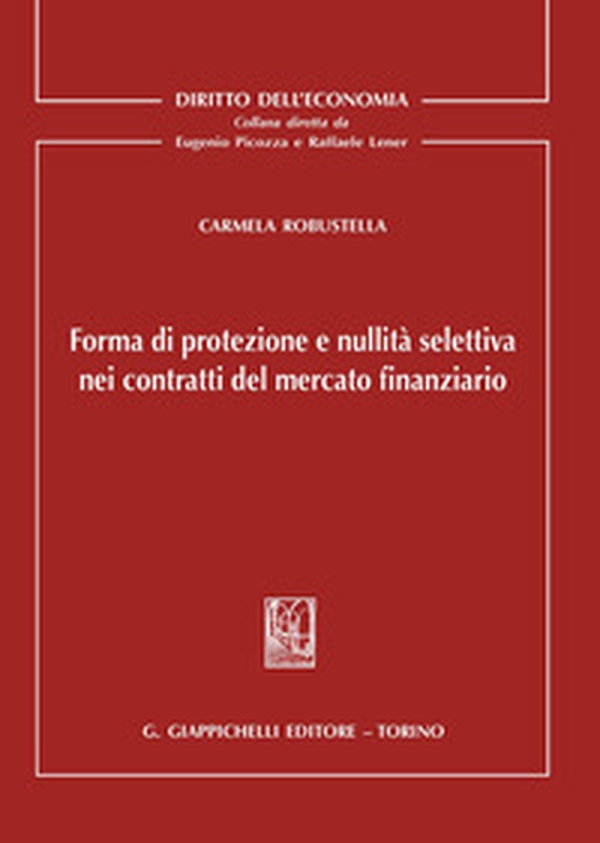 Forma di protezione e nullità selettiva nei contratti del mercato finanziario - Librerie.coop Forma di protezione e nullità selettiva nei contratti del mercato finanziario - Librerie.coop