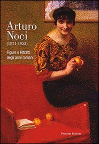 Arturo Noci (1874-1953). Figure e ritratti degli anni romani - Librerie.coop