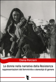 Le donne nella narrativa della Resistenza. Rappresentazioni del femminile e stereotipi di genere - Librerie.coop Le donne nella narrativa della Resistenza. Rappresentazioni del femminile e stereotipi di genere - Librerie.coop