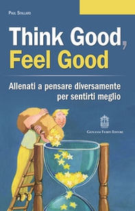 Think good, feel good. Allenati a pensare diversamente per sentirti meglio - Librerie.coop
