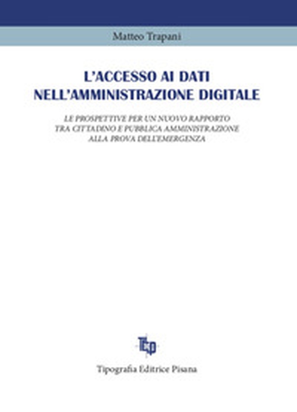 L'accesso ai dati nell'amministrazione digitale. Le prospettive per un nuovo rapporto tra cittadino e pubblica amministrazione alla prova dell'emergenza - Librerie.coop L'accesso ai dati nell'amministrazione digitale. Le prospettive per un nuovo rapporto tra cittadino e pubblica amministrazione alla prova dell'emergenza - Librerie.coop