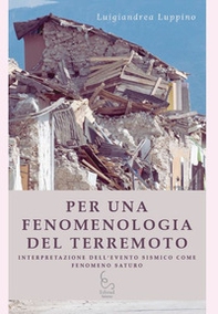 Per una fenomenologia del terremoto. Interpretazione dell'evento sismico come fenomeno saturo - Librerie.coop