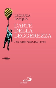 L'arte della leggerezza. Per dare peso alla vita - Librerie.coop