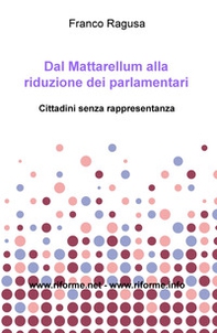 Dal Mattarellum alla riduzione dei parlamentari. Cittadini senza rappresentanza - Librerie.coop