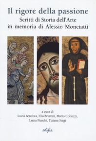 Il rigore della passione. Scritti in memoria di Alessio Monciatti - Librerie.coop