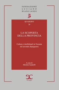 La scoperta della provincia. Cultura e intellettuali in Toscana nel secondo dopoguerra - Librerie.coop