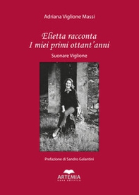 Elietta racconta i miei primi ottant'anni. Suonare Viglione - Librerie.coop