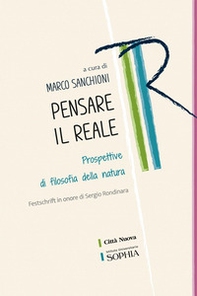 Pensare il reale. Prospettive di filosofia della natura. Festschrift in onore di Sergio Rondinara - Librerie.coop