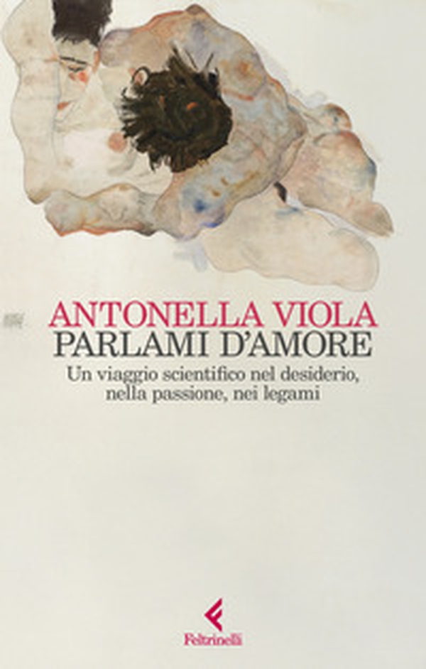 Parlami d'amore. Un viaggio scientifico nel desiderio, nella passione, nei legami - Librerie.coop