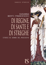 Di regine, di sante e di streghe. Storie di donne del Medioevo - Librerie.coop