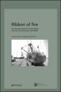 Ribbon of fire. How Europe adopted and developed us strip mill technology (1920-2000) - Librerie.coop