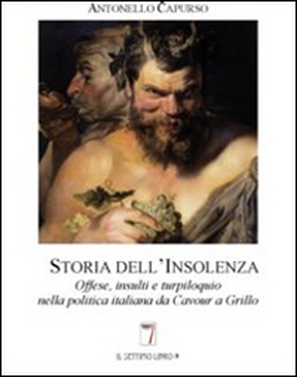 Storia dell'insolenza. Offese, insulti e turpiloquio nella politica italiana da Cavour a Grillo - Librerie.coop Storia dell'insolenza. Offese, insulti e turpiloquio nella politica italiana da Cavour a Grillo - Librerie.coop