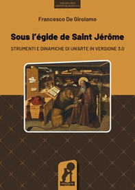 Sous l'egide de saint Jérôme. Strumenti e dinamiche di un'arte in versione 3.0 - Librerie.coop