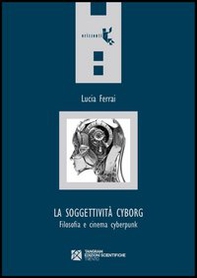 La soggettività cyborg. Filosofia e cinema cyberpunk - Librerie.coop