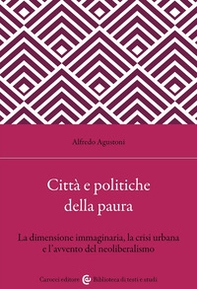 Città e politiche della paura. La dimensione immaginaria, la crisi urbana e l'avvento del neoliberalismo - Librerie.coop