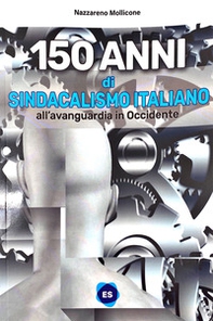 150 anni di sindacalismo italiano. All'avanguardia in occidente - Librerie.coop