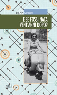 E se fossi nata vent'anni dopo? - Librerie.coop