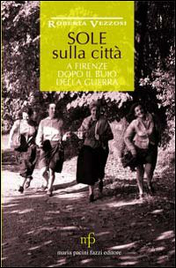 Sole sulla città. A Firenze dopo il buio della guerra - Librerie.coop Sole sulla città. A Firenze dopo il buio della guerra - Librerie.coop