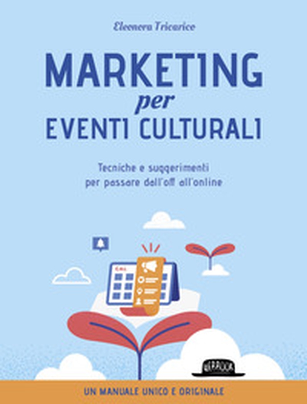 Marketing per eventi culturali. Tecniche e suggerimenti per passare dall'off all'online - Librerie.coop Marketing per eventi culturali. Tecniche e suggerimenti per passare dall'off all'online - Librerie.coop