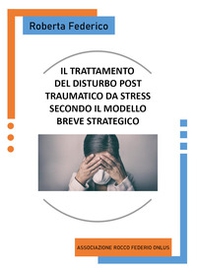 Il trattamento del disturbo post traumatico da stress secondo il modello breve strategico - Librerie.coop