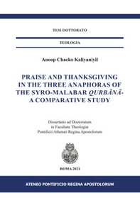 Praise and Thanksgiving in the three anaphoras of the Syro-Malabar Qurbânâ-. A comparative study - Librerie.coop Praise and Thanksgiving in the three anaphoras of the Syro-Malabar Qurbânâ-. A comparative study - Librerie.coop