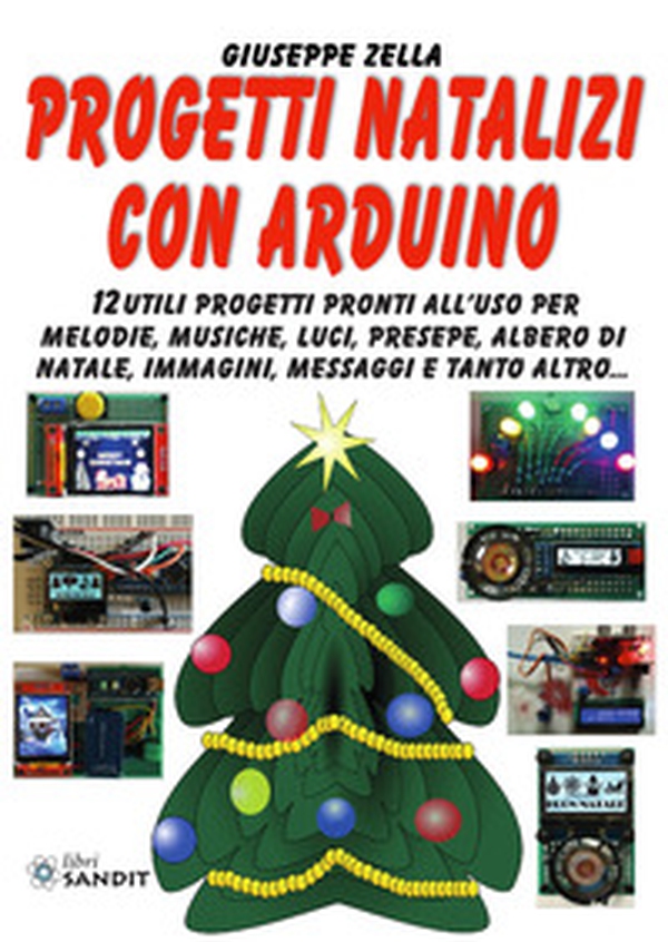 Progetti natalizi con Arduino. 12 utili progetti pronti all'uso per melodie, musiche, luci, presepe, albero di Natale, immagini, messaggi e tanto altro... - Librerie.coop Progetti natalizi con Arduino. 12 utili progetti pronti all'uso per melodie, musiche, luci, presepe, albero di Natale, immagini, messaggi e tanto altro... - Librerie.coop