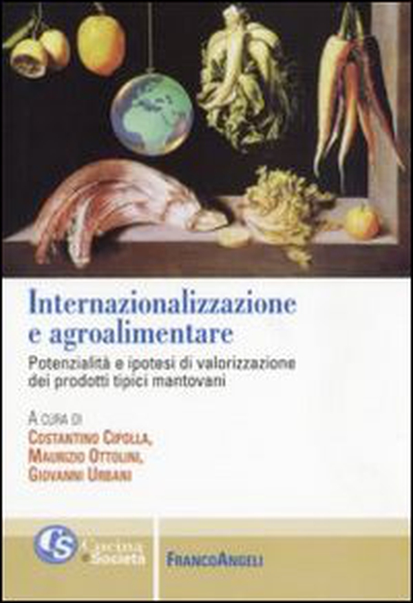 Internazionalizzazione e agroalimentare. Potenzialità e ipotesi di valorizzazione dei prodotti tipici mantovani - Librerie.coop Internazionalizzazione e agroalimentare. Potenzialità e ipotesi di valorizzazione dei prodotti tipici mantovani - Librerie.coop