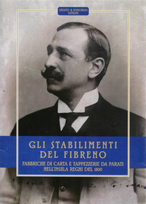 Gli stabilimenti del fibreno. Fabbriche di carta e tappezzerie da parati nell'insula regni del 1800 - Librerie.coop Gli stabilimenti del fibreno. Fabbriche di carta e tappezzerie da parati nell'insula regni del 1800 - Librerie.coop