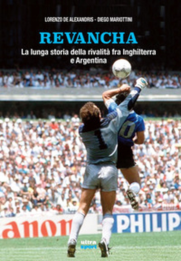 Revancha. La lunga storia della rivalità fra Inghilterra e Argentina - Librerie.coop Revancha. La lunga storia della rivalità fra Inghilterra e Argentina - Librerie.coop