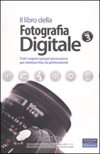 Il libro della fotografia digitale. Tutti i segreti spiegati passo passo per ottenere foto da professionisti - Vol. 3 - Librerie.coop
