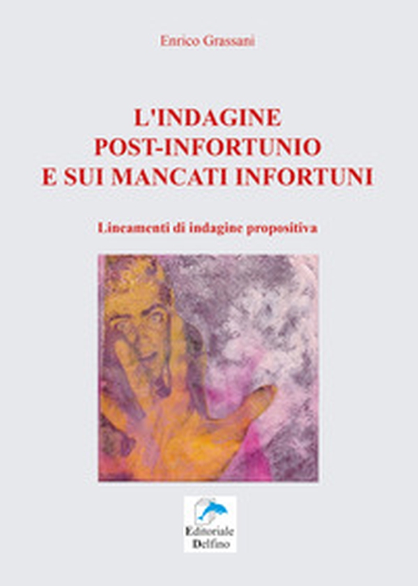 L'indagine post-infortunio e sui mancati infortuni. Lineamenti di indagine propositiva - Librerie.coop L'indagine post-infortunio e sui mancati infortuni. Lineamenti di indagine propositiva - Librerie.coop