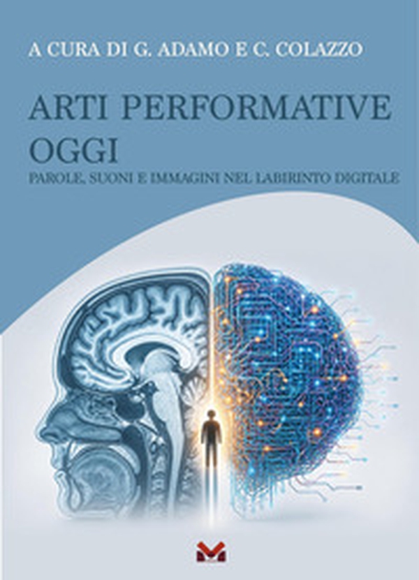 Arti performative oggi. Parole, suoni e immagini nel labirinto digitale - Librerie.coop