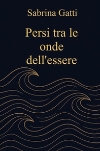 Persi tra le onde dell'essere - Librerie.coop