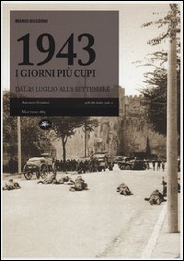 1943, i giorni più cupi. Dal 25 luglio all'8 settembre - Librerie.coop 1943, i giorni più cupi. Dal 25 luglio all'8 settembre - Librerie.coop