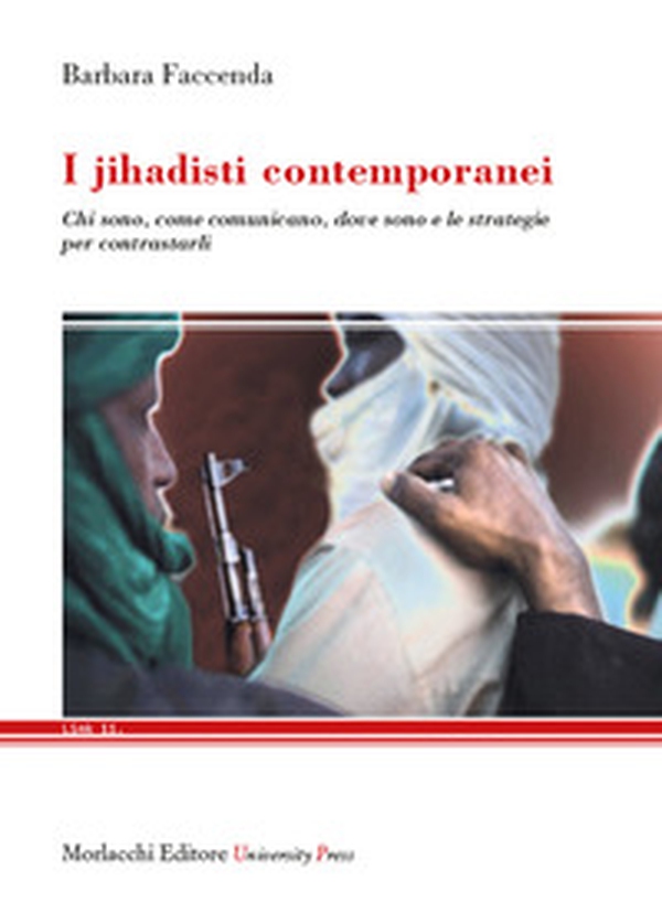 I jihadisti contemporanei. Chi sono, come comunicano, dove sono e le strategie per contrastarli - Librerie.coop I jihadisti contemporanei. Chi sono, come comunicano, dove sono e le strategie per contrastarli - Librerie.coop