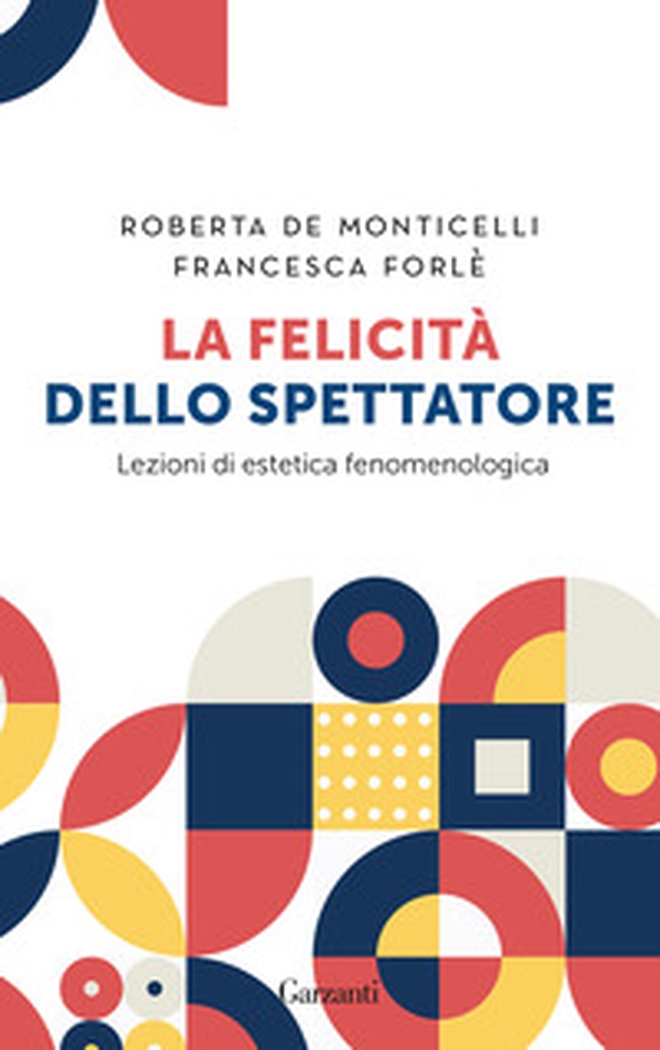 La felicità dello spettatore. Lezioni di estetica fenomenologica - Librerie.coop La felicità dello spettatore. Lezioni di estetica fenomenologica - Librerie.coop