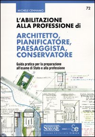 L'abilitazione alla professione di architetto, pianificatore, paesaggista, conservatore. Guida pratica per la preparazione all'esame di Stato e alla professione - Librerie.coop