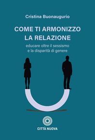 Come ti armonizzo la relazione. Educare oltre il sessismo e la disparità di genere - Librerie.coop
