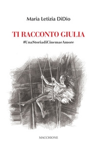 Ti racconto Giulia. #UnastoriadiCinemaeAmore - Librerie.coop Ti racconto Giulia. #UnastoriadiCinemaeAmore - Librerie.coop