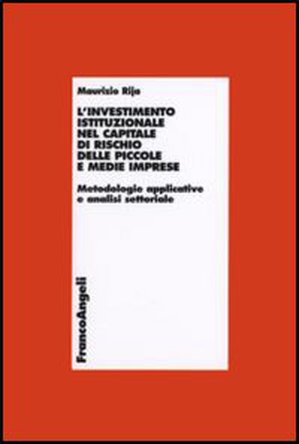L'investimento istituzionale nel capitale di rischio delle piccole e medie imprese. Metodologie applicative e analisi settoriale - Librerie.coop L'investimento istituzionale nel capitale di rischio delle piccole e medie imprese. Metodologie applicative e analisi settoriale - Librerie.coop
