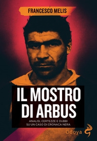 Il mostro di Arbus. Analisi, certezze e dubbi su un caso di cronaca nera - Librerie.coop
