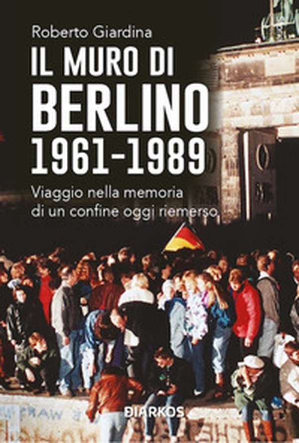 Il muro di Berlino 1961-1989 - Librerie.coop