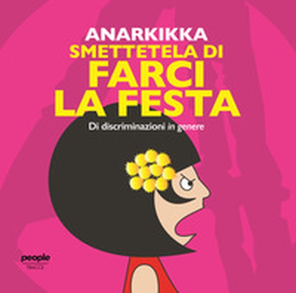 Smettetela di farci la festa. Di discriminazioni in genere - Librerie.coop Smettetela di farci la festa. Di discriminazioni in genere - Librerie.coop