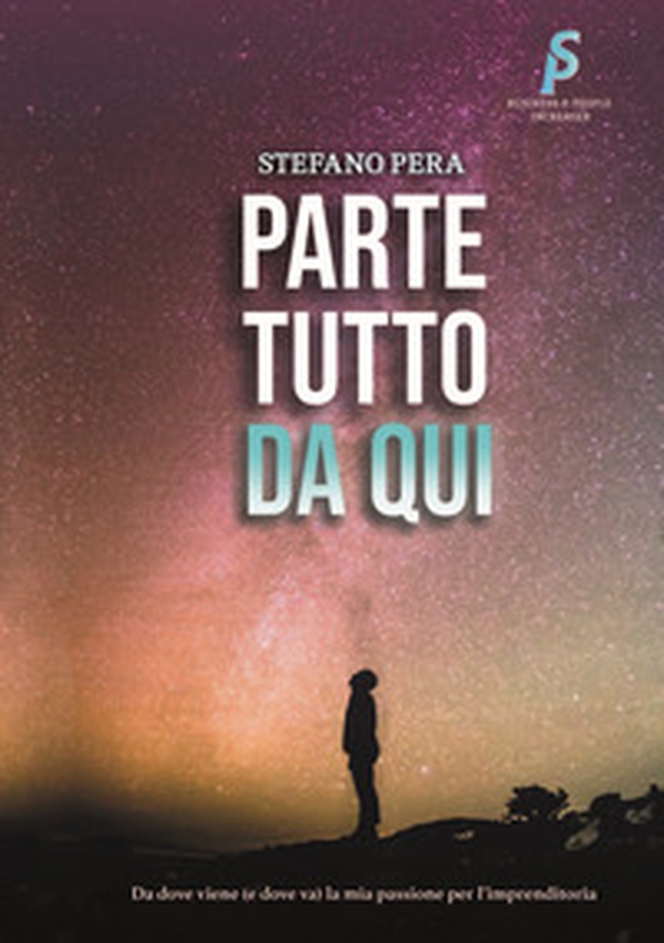 Parte tutto da qui. Da dove viene (e dove va) la mia passione per l'imprenditoria - Librerie.coop Parte tutto da qui. Da dove viene (e dove va) la mia passione per l'imprenditoria - Librerie.coop