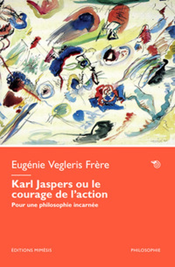 Karl Jaspers ou le courage de l'action. Pour une philosophie incarnée - Librerie.coop Karl Jaspers ou le courage de l'action. Pour une philosophie incarnée - Librerie.coop