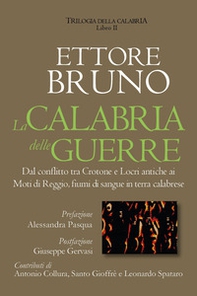 La Calabria delle guerre. Dal conflitto tra Crotone e Locri antiche ai Moti di Reggio, fiumi di sangue in terra calabrese. Trilogia della Calabria - Vol. 2 - Librerie.coop
